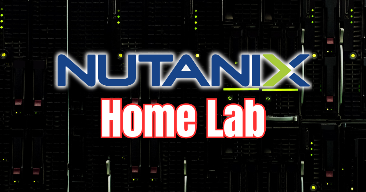 Nutanix Community Edition for Home Lab