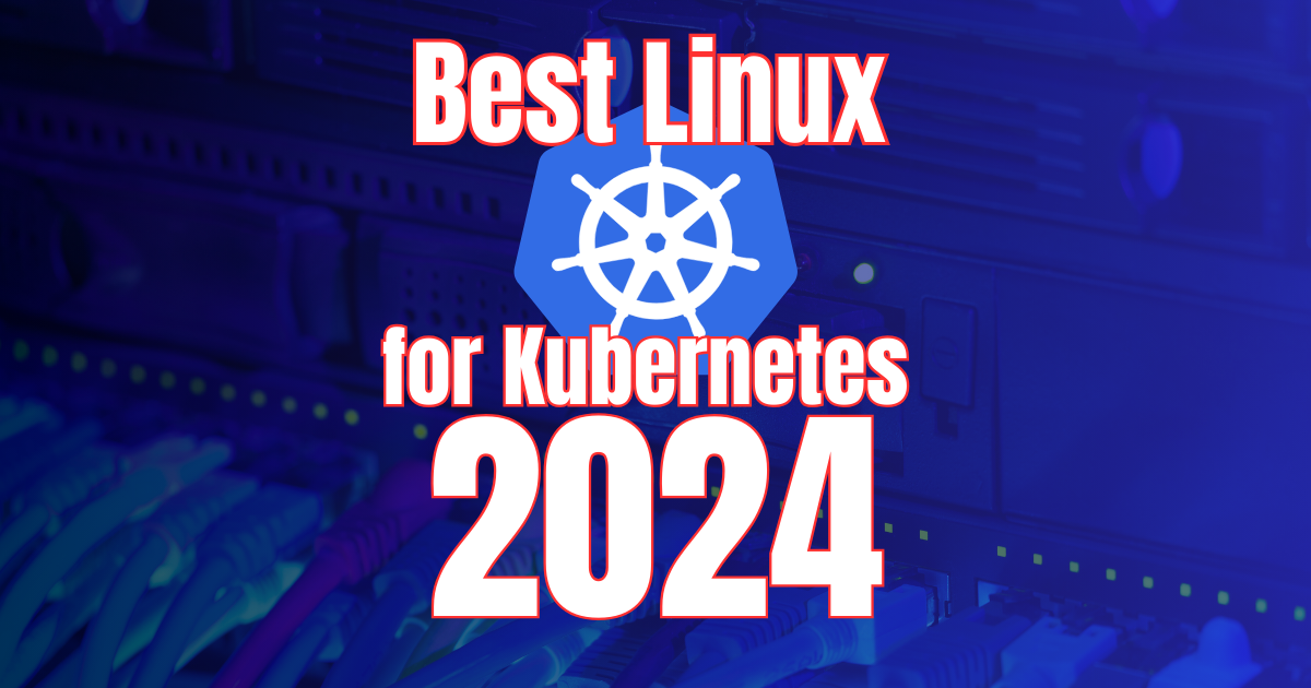Best linux for kubernetes in 2024