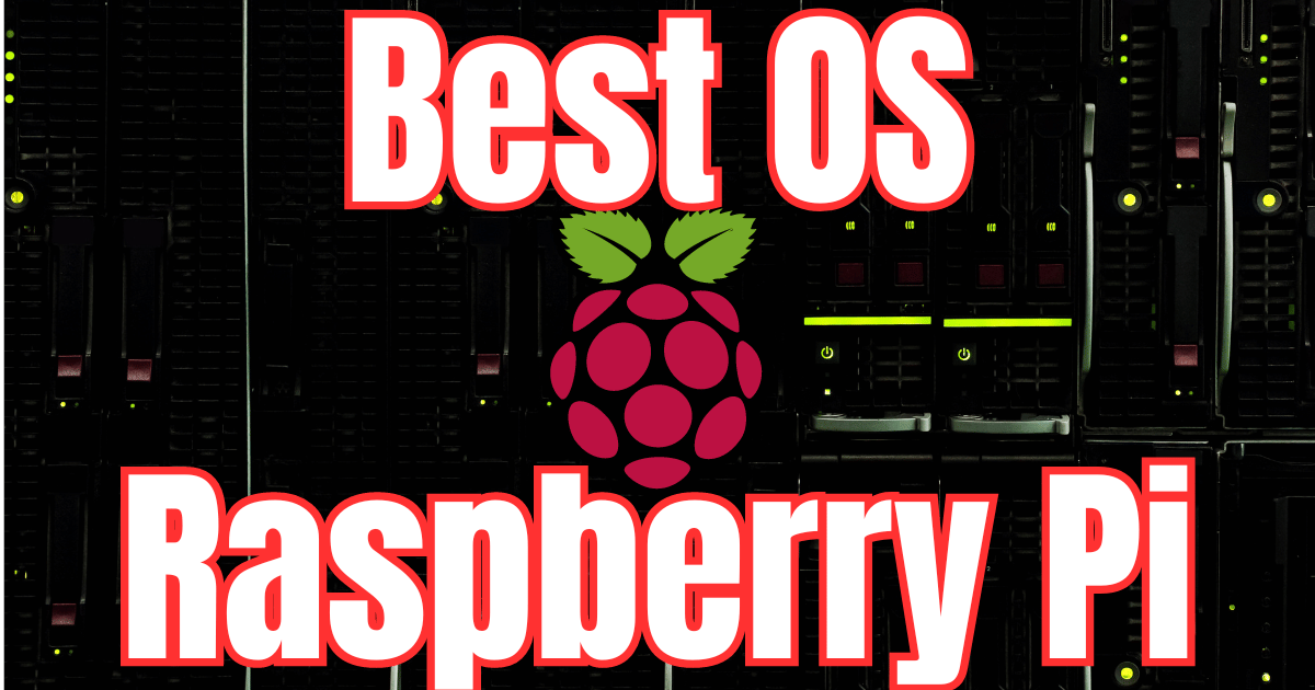 Top 20 Best OS for Raspberry Pi in 2024