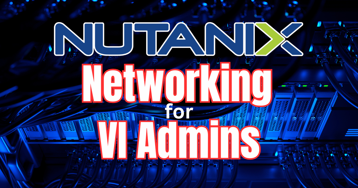 Nutanix Hypervisor Networking for VMware vSphere Admins