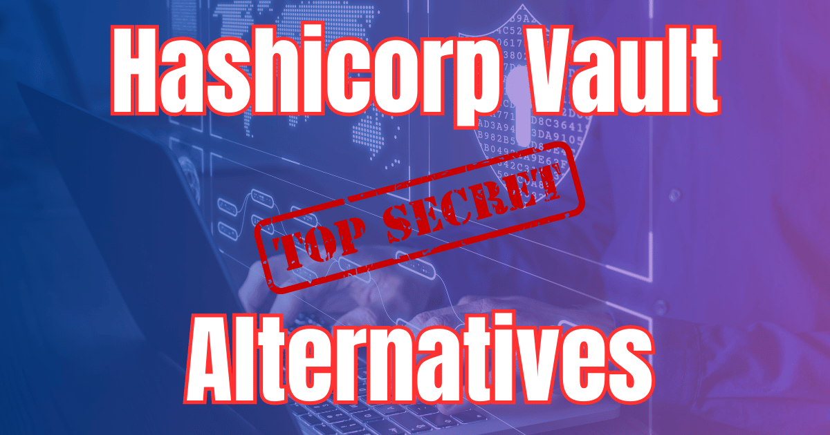 7 Hashicorp Vault Alternatives in 2024