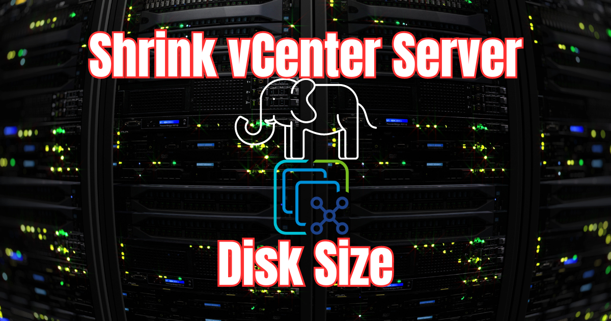 Shrink the size of vCenter Server VCSA appliance