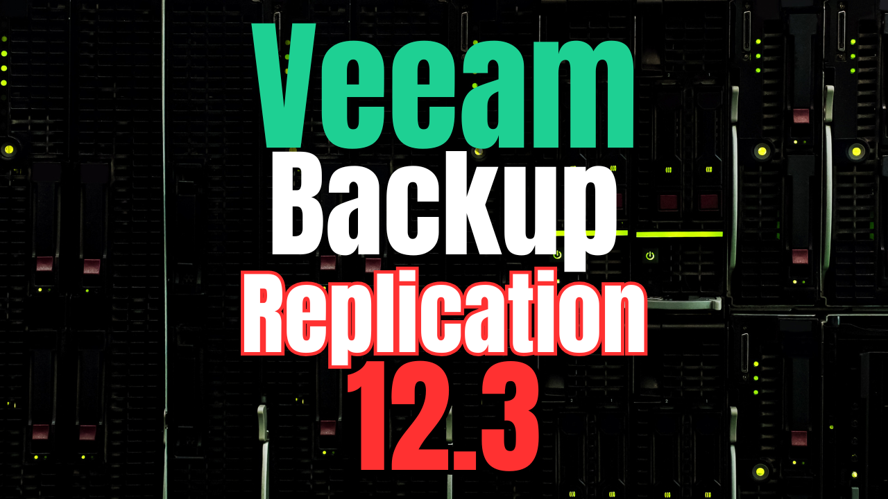 Veeam Backup & Replication 12.3 New Features and Download