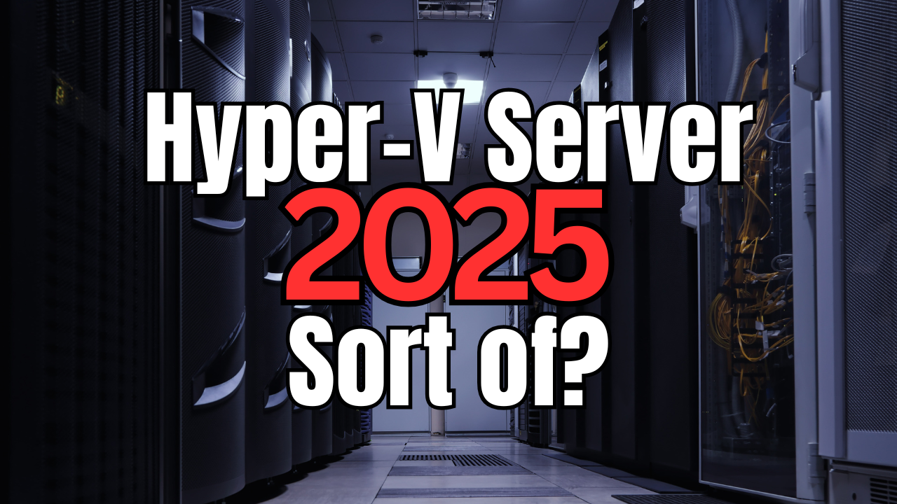 Hyper-V Server 2025: Nope but sort of?