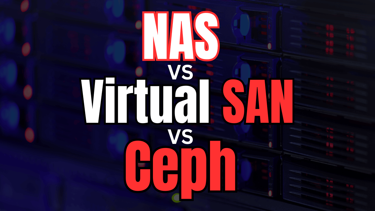 NAS vs Virtual SAN vs Ceph: What’s the Best Storage for Your Home Lab?