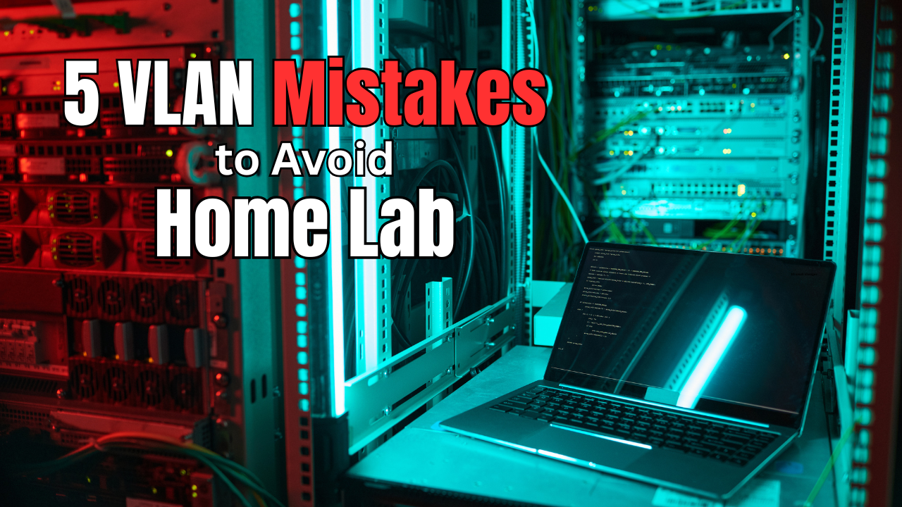 5 home lab vlan mistakes to avoid