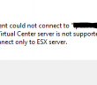 Connecting to Virtual Center server is not supported by this client