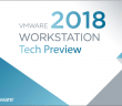 VMware Workstation Pro Tech Preview 2018 Released with New Features
