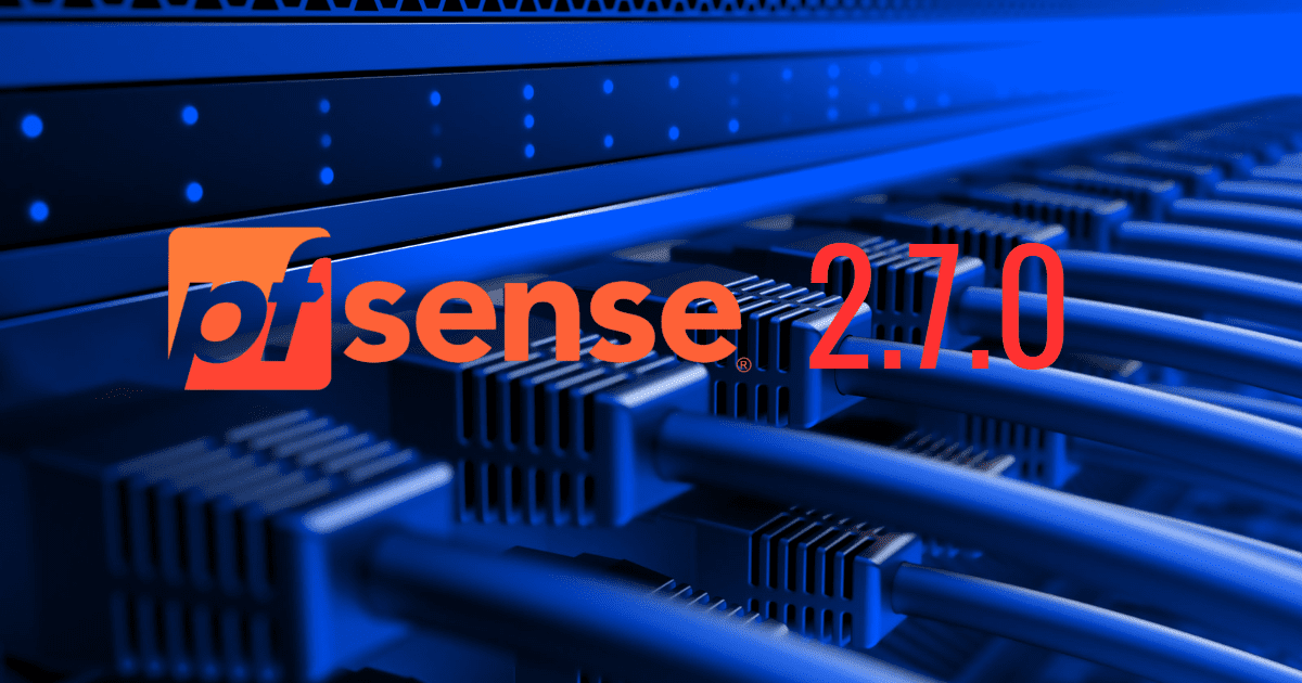 pfSense CE 2.7.0: New Features and Upgrade Steps