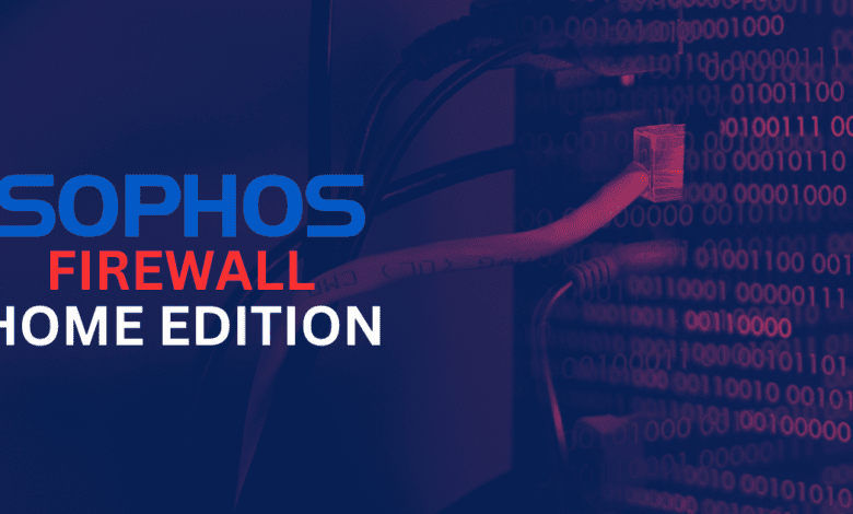 Sophos Firewall Home Edition for Home Lab Firewall