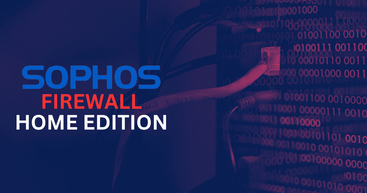 Sophos Firewall Home Edition: Excellent Home Lab Firewall