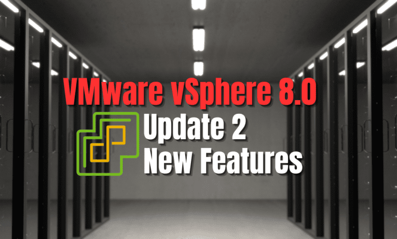 VMware vSphere 8.0 Update 2 New Features