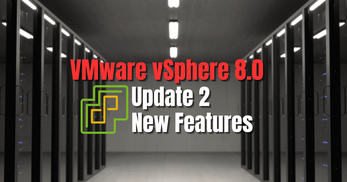VMware vSphere 8.0 Update 2 New Features and Download