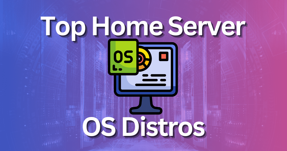 Top 5 Home Server OS distros for self-hosting