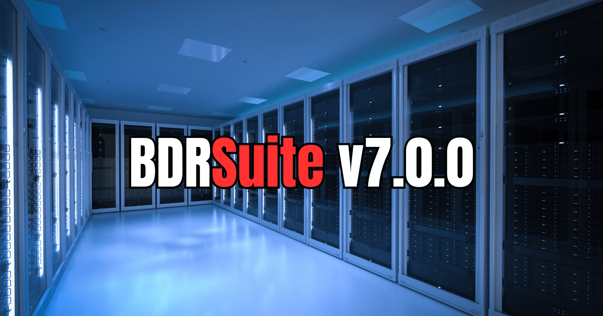 BDRSuite v7.0.0 GA Released New Features