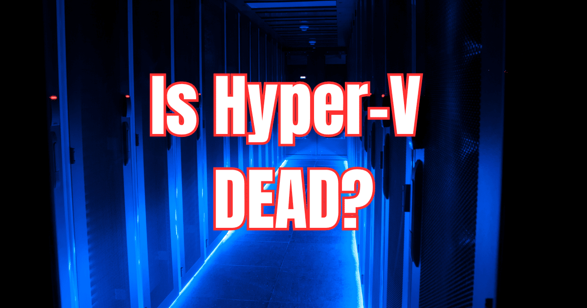 Is Microsoft Hyper-V Dead?