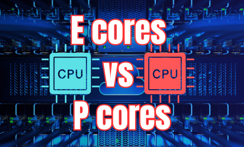 E cores vs p cores