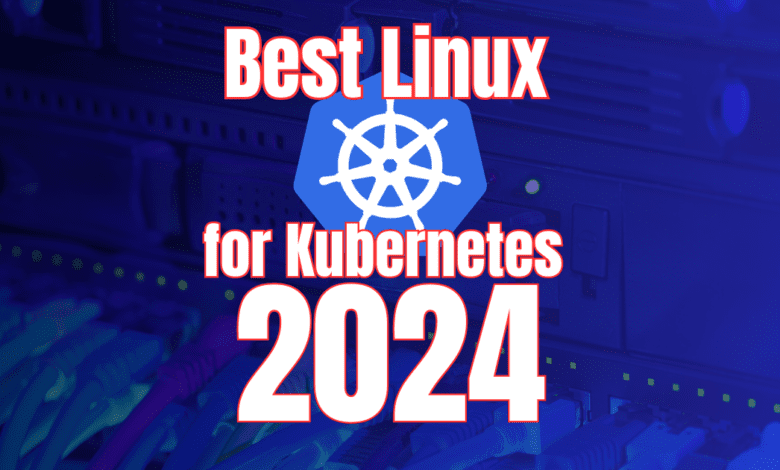 Best linux for kubernetes in 2024