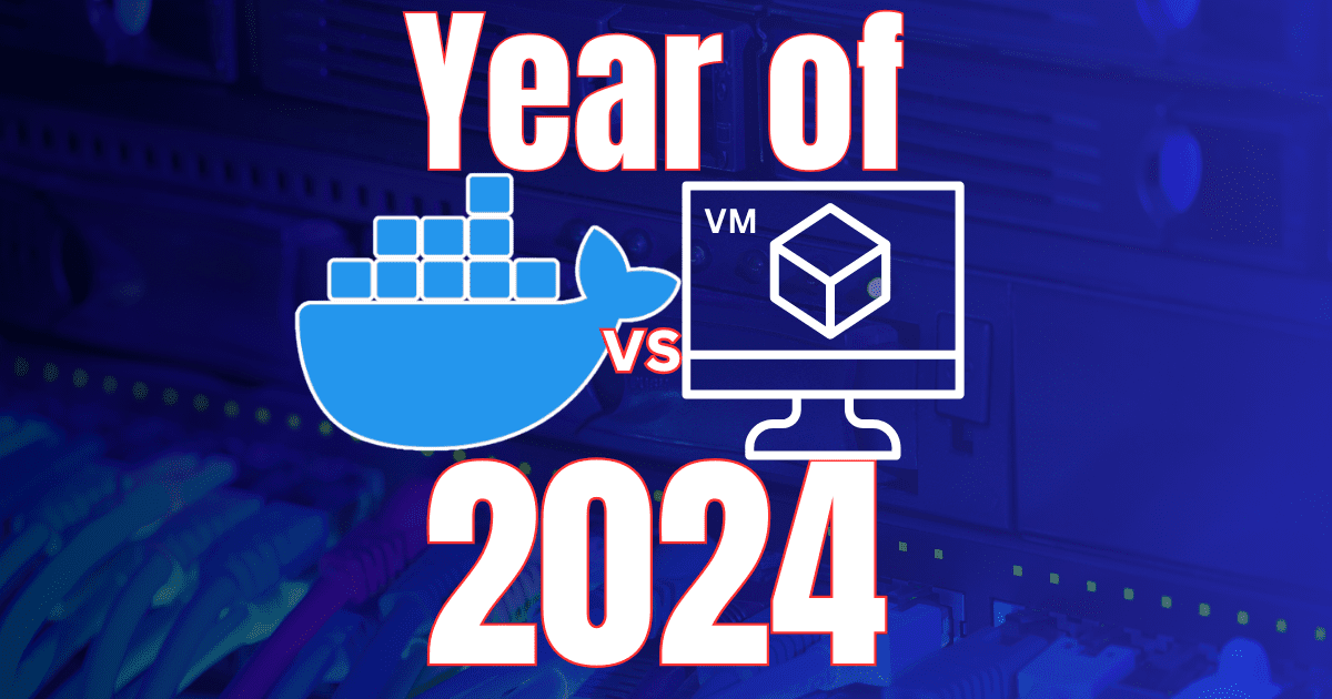 Why 2024 is the Real Year of Container vs VM