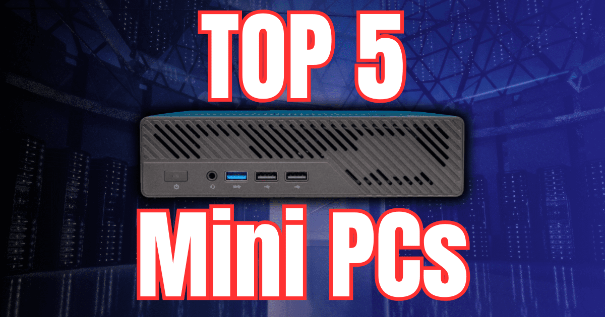 Top 5 Mini PCs for Home Server in 2025
