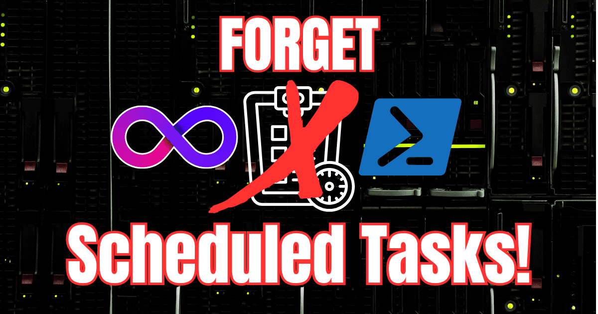 Forget scheduled tasks