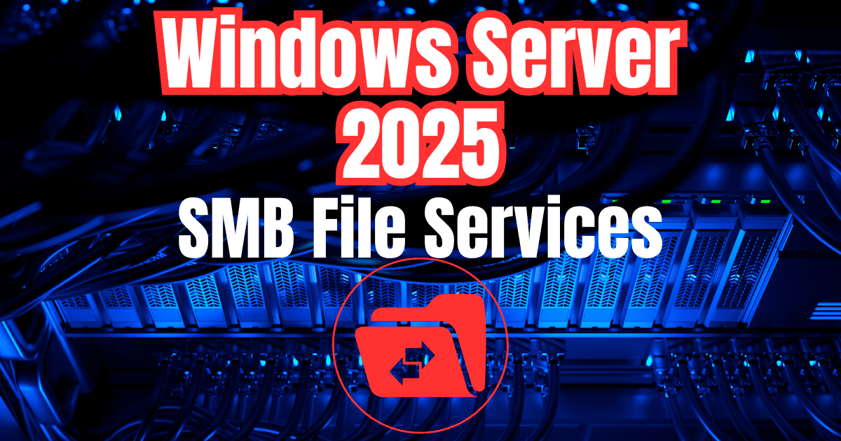 Windows Server 2025 New SMB File Services Features