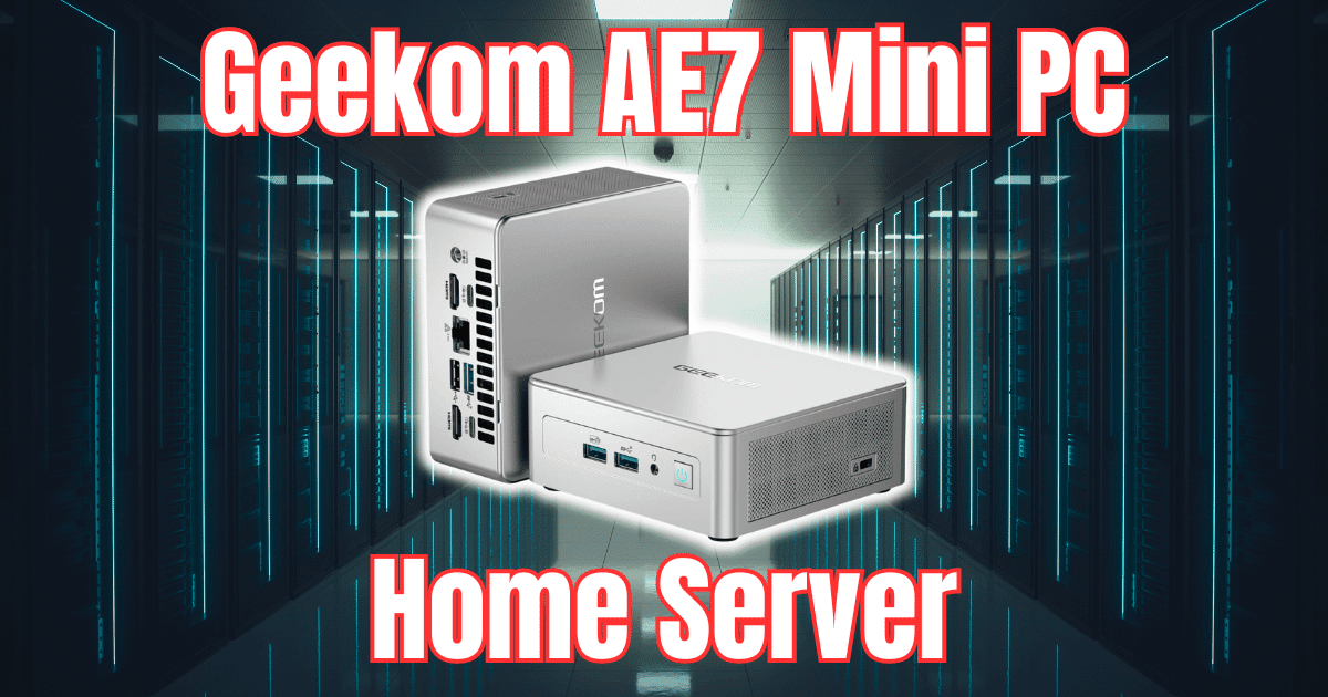 Geekom AE7 Mini PC Review as Home Server