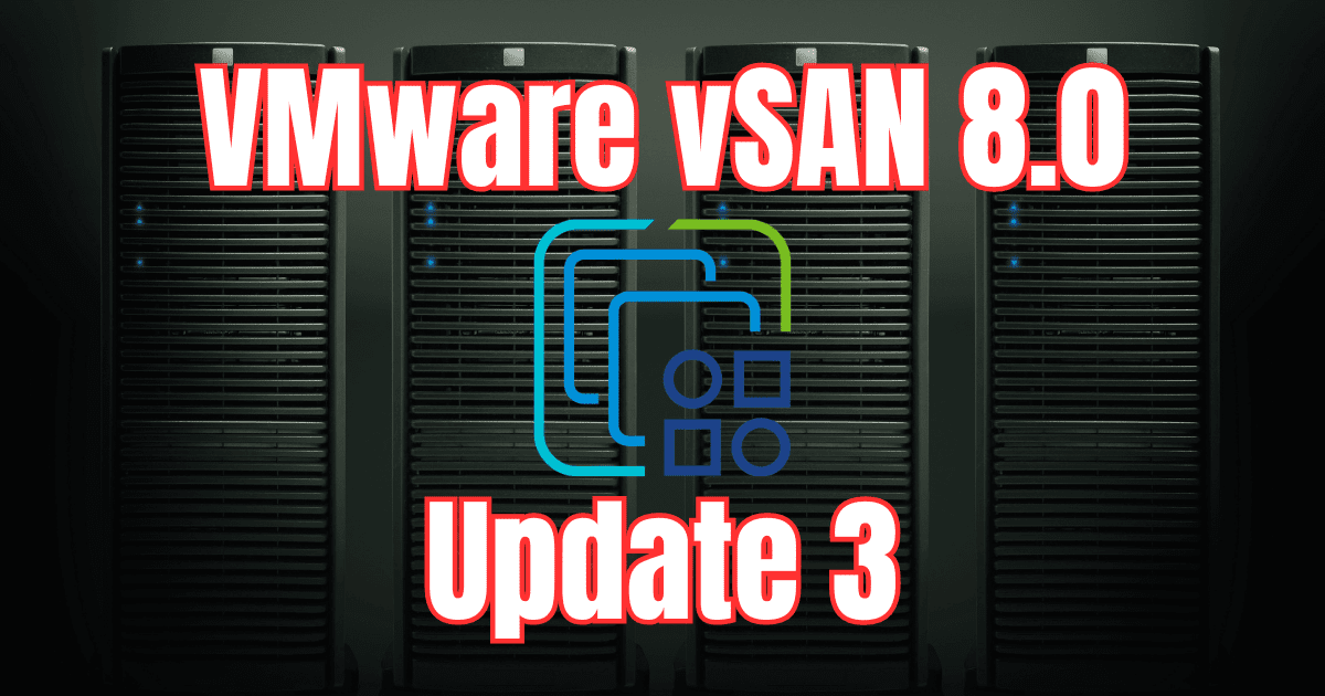 VMware vSAN 8.0 Update 3 New Features and Download