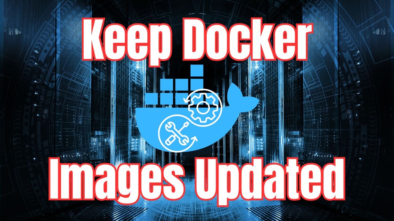 5 Docker Update Image Tools to Keep Images Up to Date