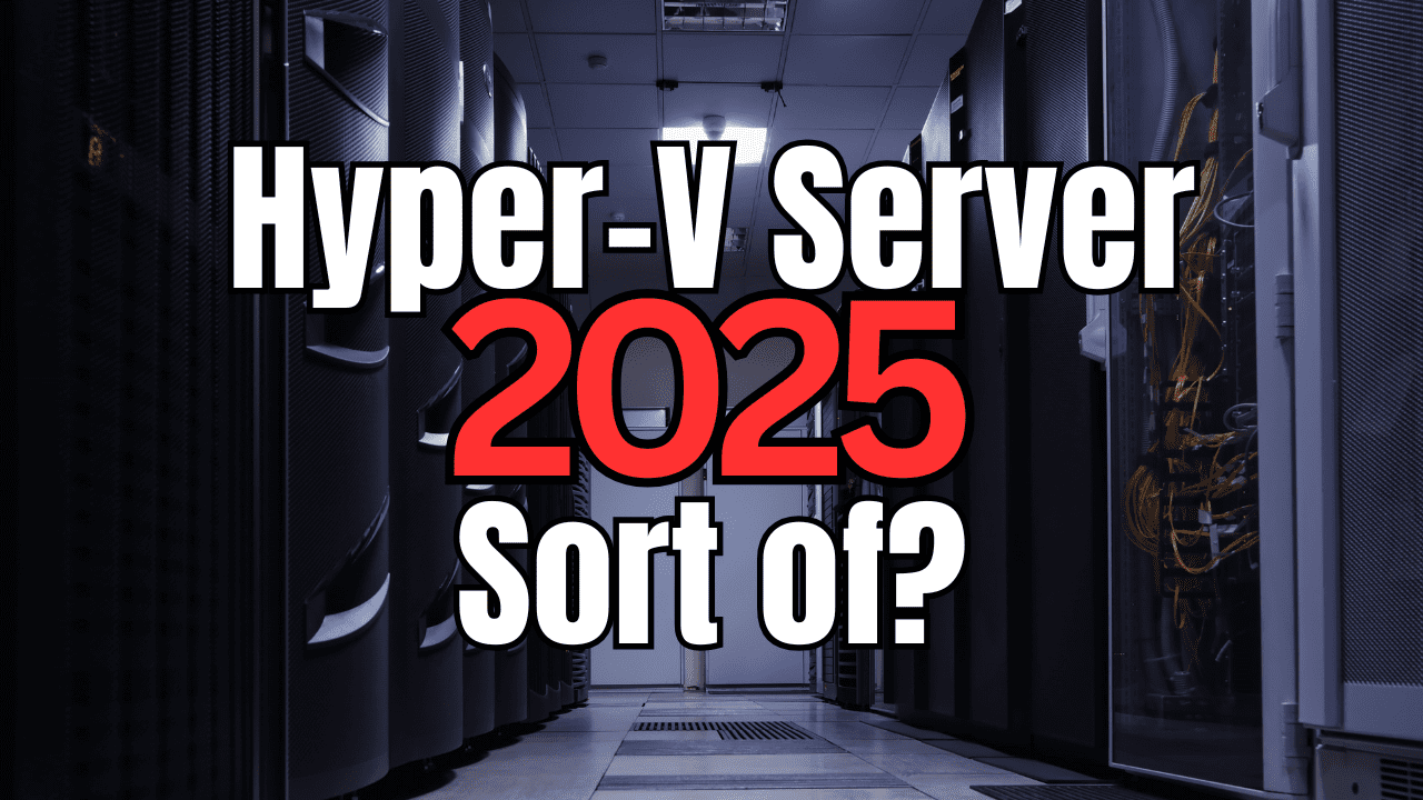 Hyper-V Server 2025: Nope but sort of?